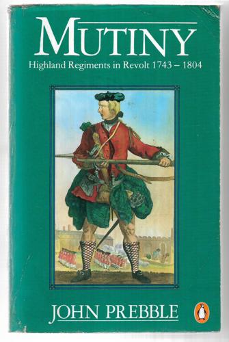Mutiny : Highland Regiments in Revolt : 1743 - 1804 (1977) by John Prebble