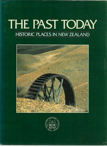 The Past Today - Historic Places in New Zealand by John Wilson