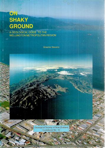 On Shaky Ground - A Geological Guide to the Wellington Metropolitan Region by Graeme Stevens