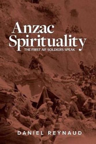 Anzac Spirituality by Daniel Reynaud