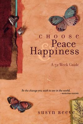 Choose Peace & Happiness: a 52-Week Guide by Susyn Reeve
