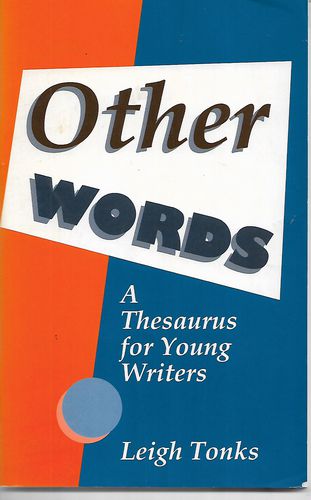 Other Words. A Thesaurus for Young Writers by Leigh Tonks
