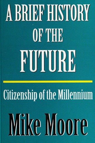 A Brief History of the Future - Citizenship of the Millennium by Mike Moore