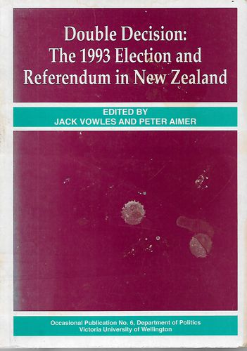 Double Decision: The 1993 Election and Referendum in New Zealand by Peter Aimer and Jack Vowles