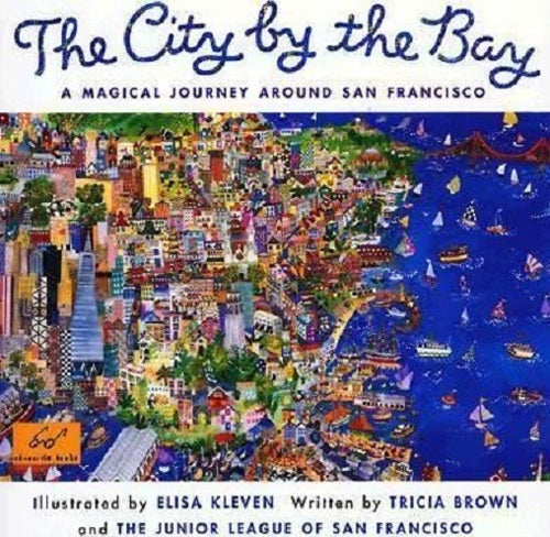 The City by the Bay by Tricia Brown and The Junior League of San Francisco and Elisa Kleven