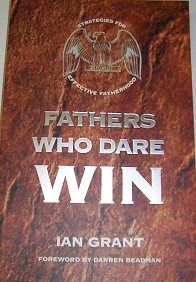 Fathers Who Dare Win  :  Strategies for Effective Fatherhood by Ian Grant