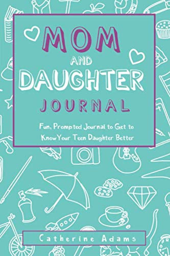 Mom and Daughter Journal - Fun, Prompted Journal to Get to Know Your Teen Daughter Better by Catherine Adams