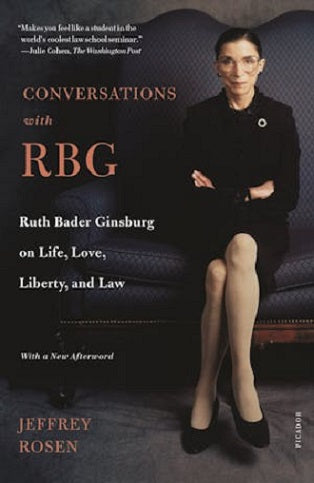 Conversations with RBG: Ruth Bader Ginsburg on Life, Love, Liberty and Law by Jeffrey Rosen