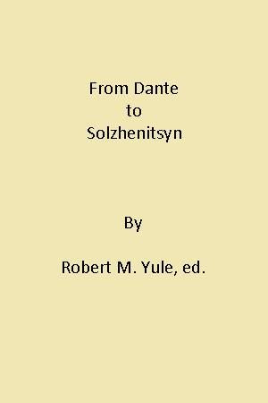 From Dante To Solzhenitsyn. Essays on Christianity and Literature by Robert M. Yule