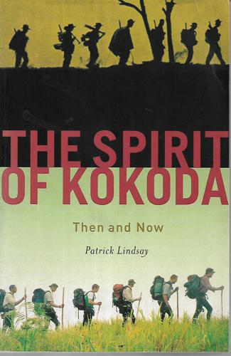 The Spirit Of Kokoda: Then And Now by Patrick Lindsay