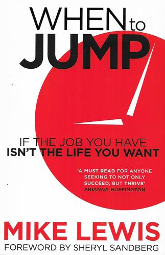 When To Jump: Ditch The Day Job, Pursue Your Passion And Create A Life You Love by Mike Lewis