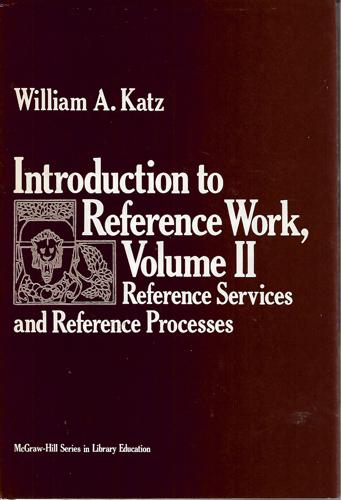Introduction To Reference Work, Vol. II: Reference Services And Reference Processes by William A. Katz