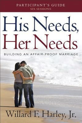 His Needs, Her Needs Participant's Guide: Building An Affair-Proof Marriage by Willard F. Harley
