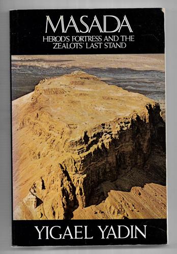 Herod's Fortress And The Zaelot's Last Stand by Yigael Yadin