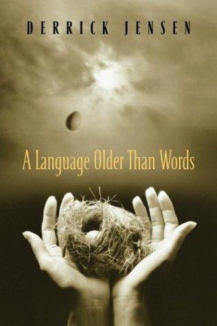A Language Older Than Words by Derrick Jensen