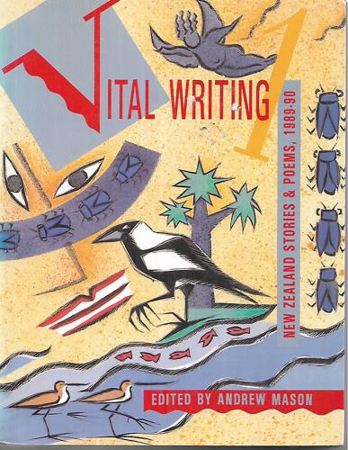 Vital Writing 1: New Zealand Stories & Poems, 1989-90 by Andrew Mason