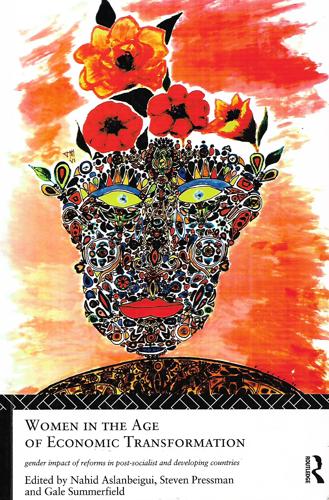 Women In The Age Of Economic Transformation: Gender Impact Of Reforms In Post-Socialist And Developing Countries by Nahid Aslanbeigui and Steven Pressman