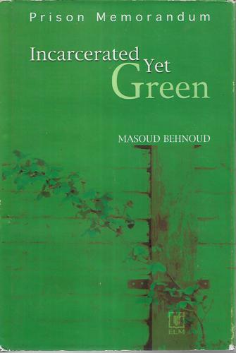 Incarcerated Yet Green - Prison Memorandum by Masoud Behnoud