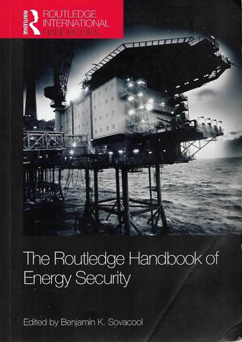 The Routledge Handbook Of Energy Security by Benjamin K. Sovacool