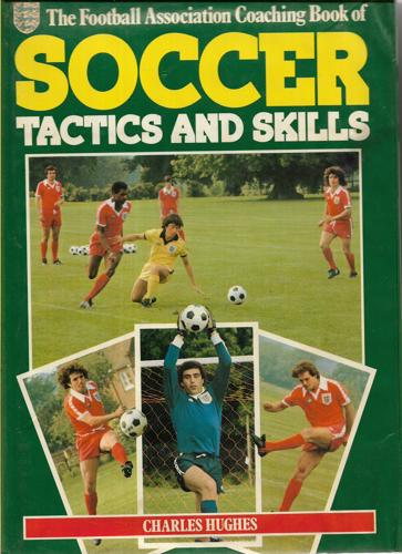 The Football Association Coaching Book Of Soccer: Tactics And Skills by Charles Hughes