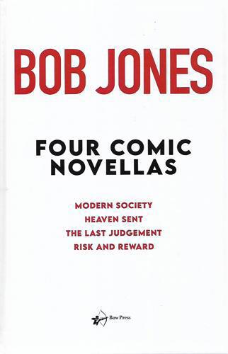 Four Comic Novellas. Modern Society; Heaven Sent; The Last Judgment; Risk And Reward by Bob Jones