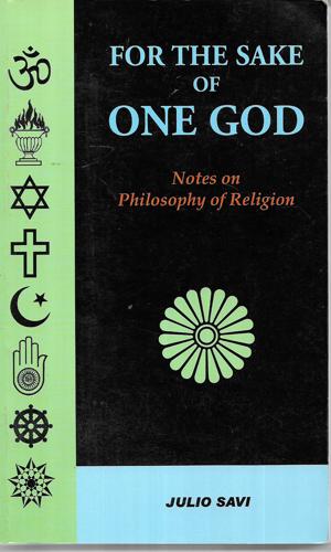 For The Sake Of One God: Notes On Philosophy Of Religion by Julio Savi