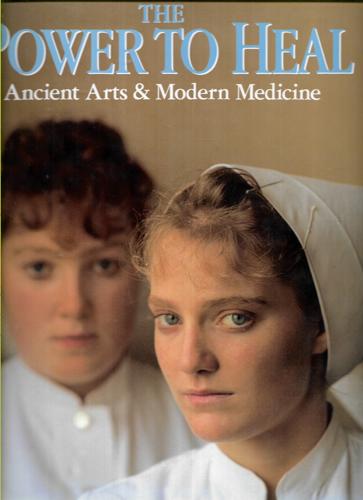 The Power To Heal : Ancient Arts & Modern Medicine by Rick Smolan
