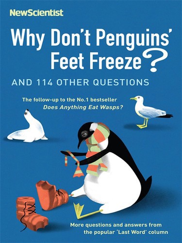 New Scientist - Why Don't Penguins' Feet Freeze?: And 114 Other Questions by Mick O'Hare