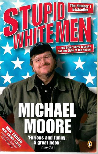 Stupid White Men: And Other Sorry Excuses For The State Of The Nation by Michael Moore