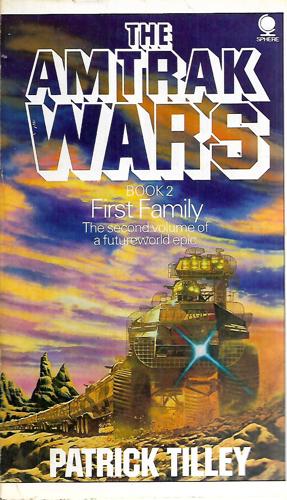 The Amtrak Wars: Book 2 - First Family by Patrick Tilley
