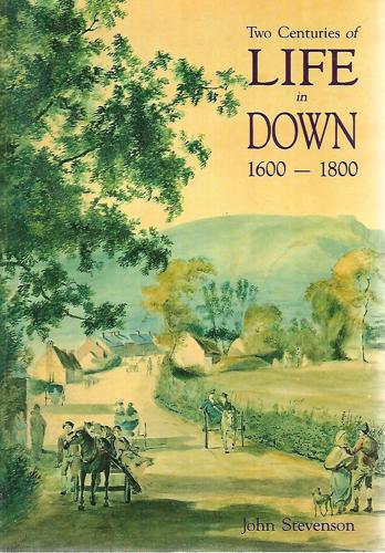Two Centuries Of Life In Down, 1600-1800 by John Stevenson