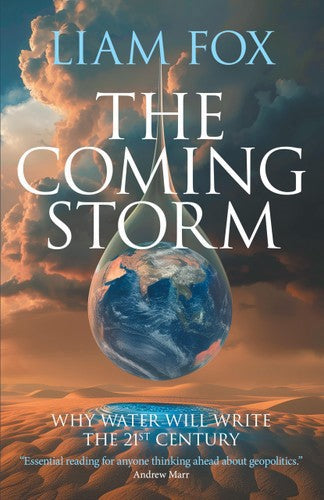 The Coming Storm: The Impending Crisis On Water – And How To Avoid It by Liam Fox