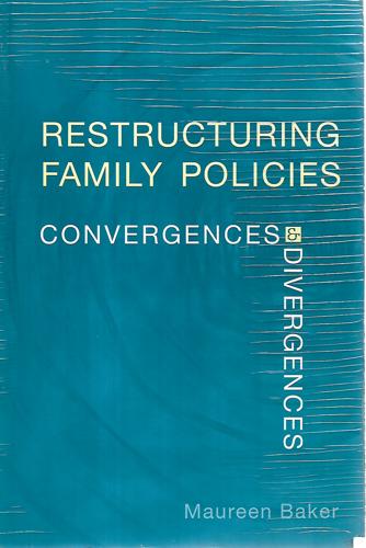 Restructuring Family Policies: Convergences And Divergences by Maureen Baker