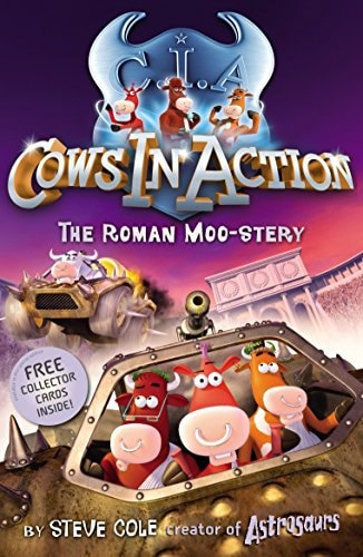 Cows In Action 3: The Roman Moo-Stery by Steve Cole