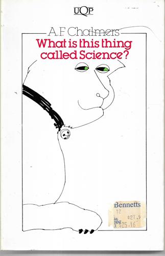 What Is This Thing Called Science: An Assessment of the Nature and Status of Science and Its Methods by A.F. Chalmers