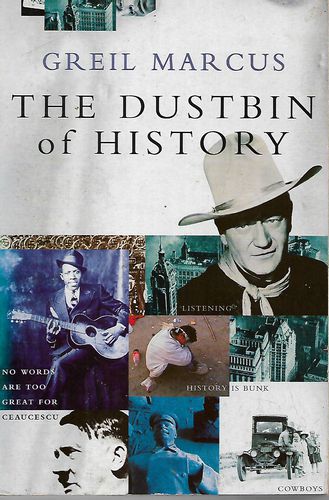 The Dustbin of History by Greil Marcus