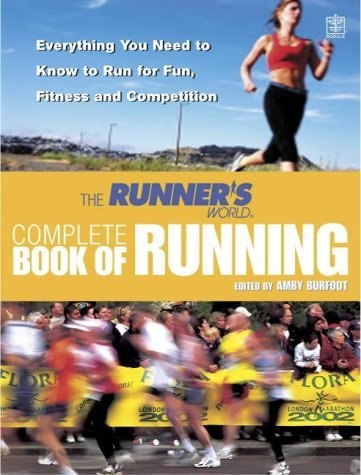 The Runner's World Complete Book Of Running: Everything You Need To Know To Run For Fun, Fitness And Competition by Amby Burfoot