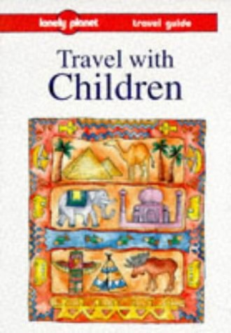 Lonely Planet: Travel With Children by Maureen Wheeler