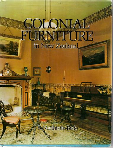 Colonial Furniture In New Zealand by S. Northcote-Bade