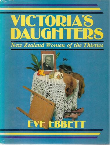 Victoria's Daughters - New Zealand Women of the Thirties by Eve Ebbett