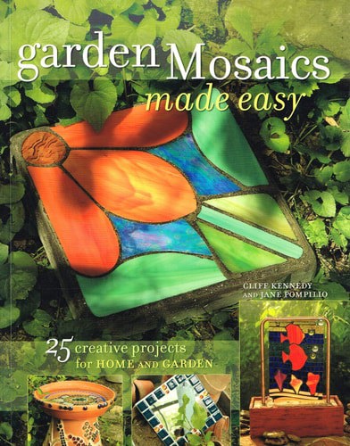 Garden Mosaics Made Easy by Cliff Kennedy and Jane Pompilio
