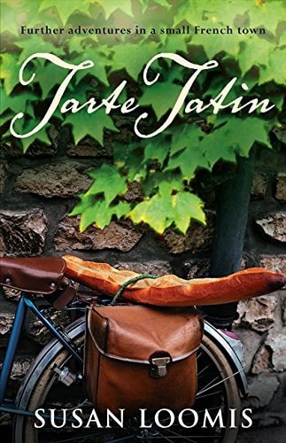 Tarte Tatin: Further Adventures in a Small French Town by Susan Loomis