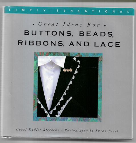 Buttons, Beads, Ribbons, & Lace (Simply Sensational Series) by Carol Endler Sterbenz