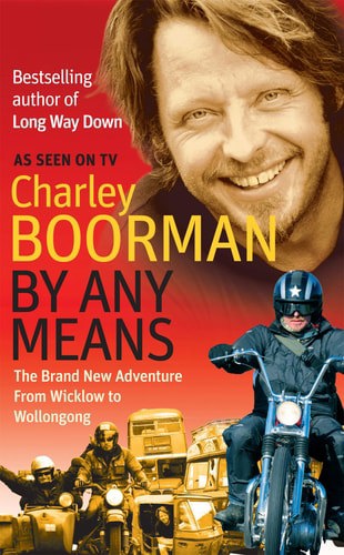 By Any Means: The Brand New Adventure From Wicklow To Wollongong by Charley Boorman