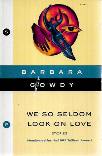We So Seldom Look On Love: A Novel by Barbara Gowdy