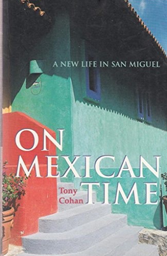 On Mexican Time - A New Life In San Miguel by Tony Cohan