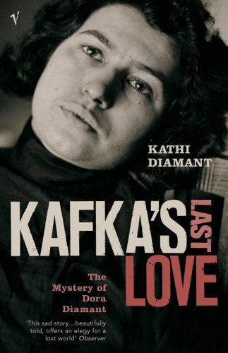 Kafka's Last Love: The Mystery Of Dora Diamant by Kathi Diamant