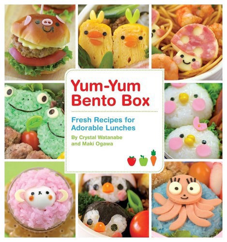 Yum-Yum Bento Box: Fresh Recipes For Adorable Lunches by Maki Ogawa and Crystal Watanabe