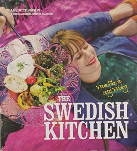 The Swedish Kitchen: From Fika To Cosy Friday by Liselotte Forslin and Rikard Lagerberg