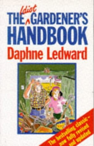 The Idiot Gardener's Handbook by Daphne Ledward